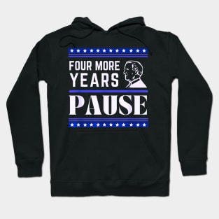 Four more years pause funny saying by Biden Hoodie